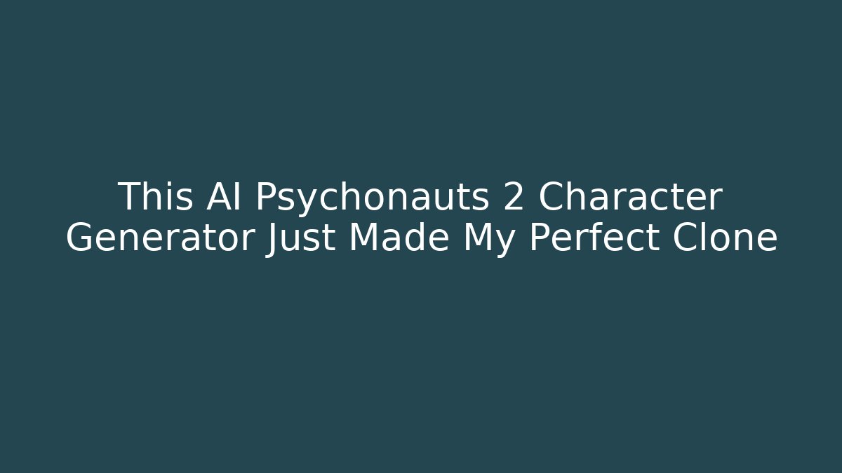 This AI Psychonauts 2 Character Generator Just Made My Perfect Clone