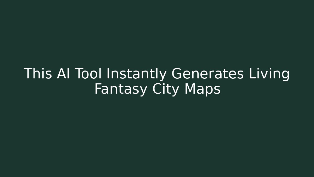 This AI Tool Instantly Generates Living Fantasy City Maps