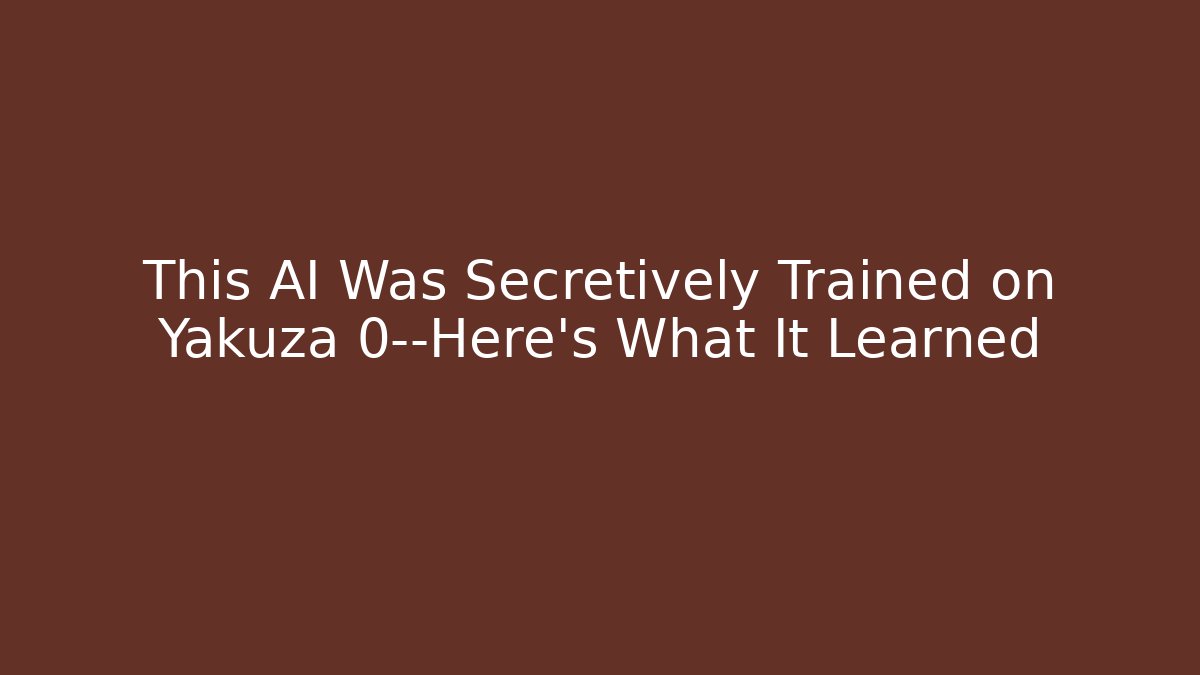 This AI Was Secretively Trained on Yakuza 0—Here’s What It Learned