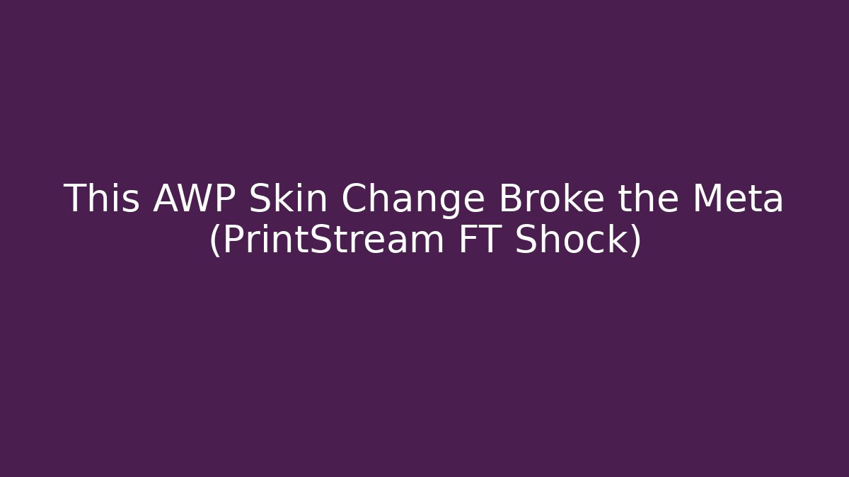 This AWP Skin Change Broke the Meta (PrintStream FT Shock)