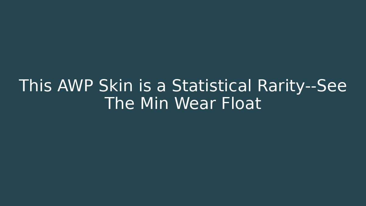 This AWP Skin is a Statistical Rarity—See The Min Wear Float