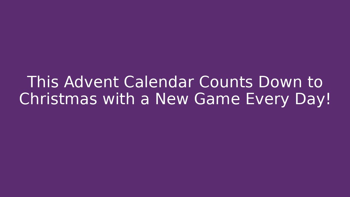 This Advent Calendar Counts Down to Christmas with a New Game Every Day!