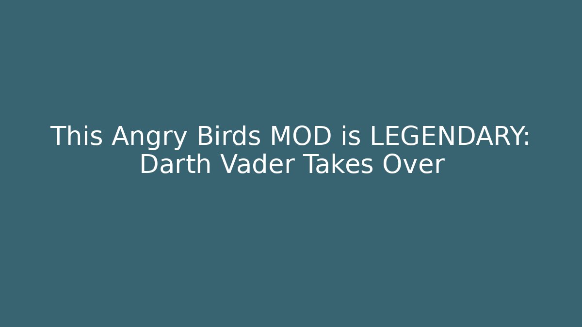 This Angry Birds MOD is LEGENDARY: Darth Vader Takes Over