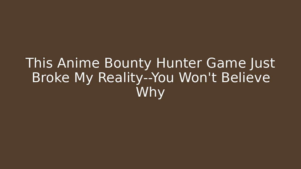 This Anime Bounty Hunter Game Just Broke My Reality—You Won’t Believe Why