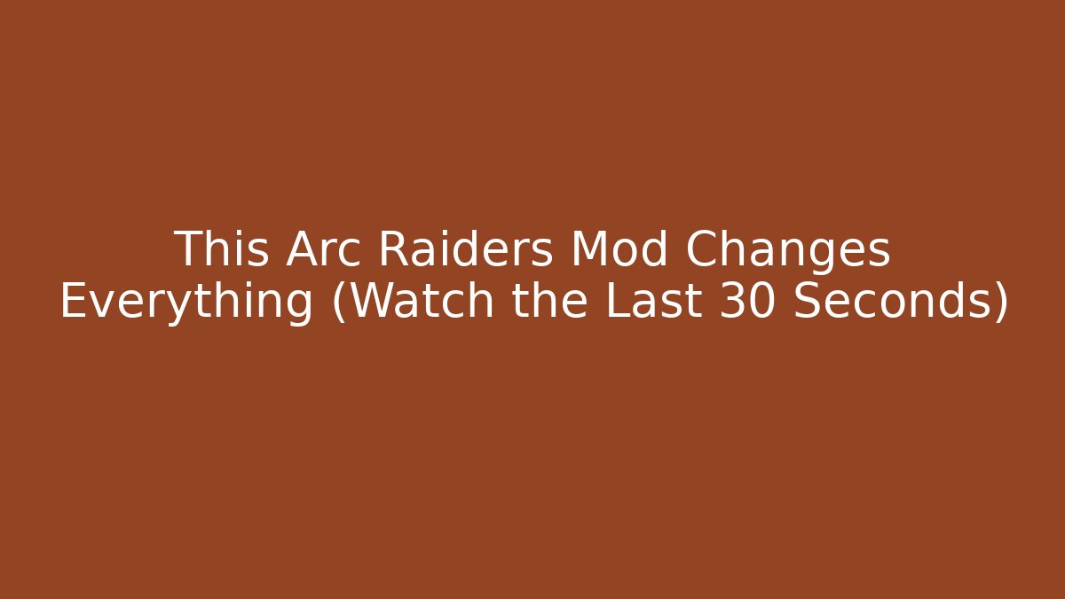 This Arc Raiders Mod Changes Everything (Watch the Last 30 Seconds)
