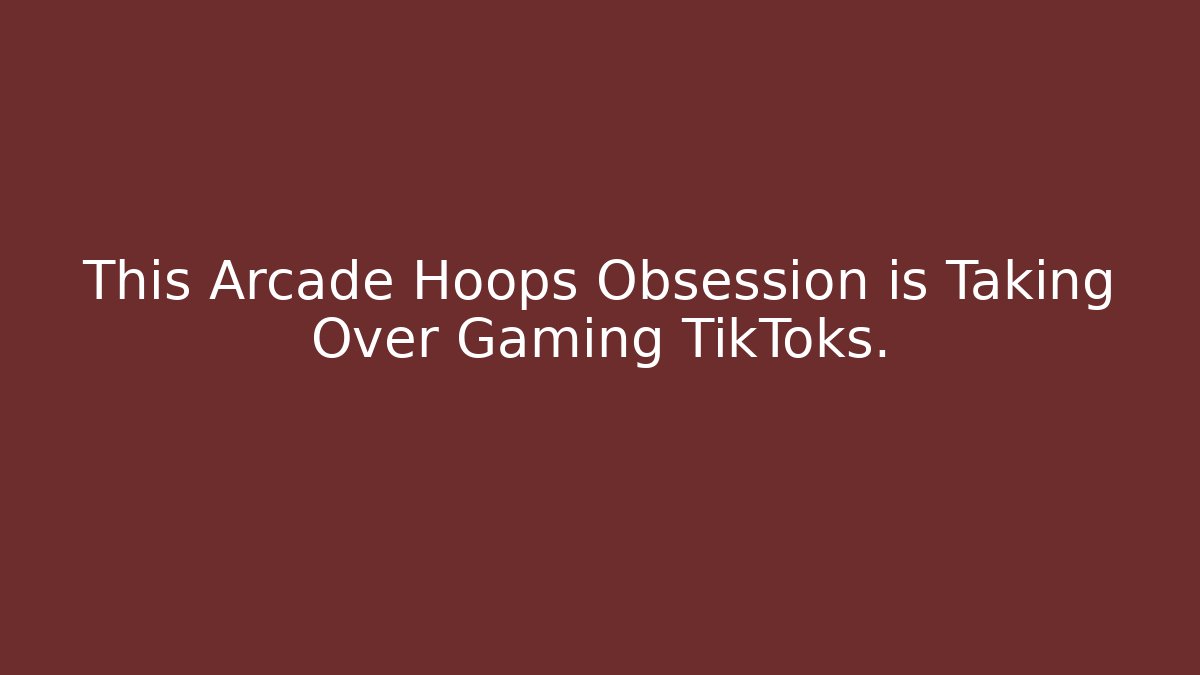 This Arcade Hoops Obsession is Taking Over Gaming TikToks.