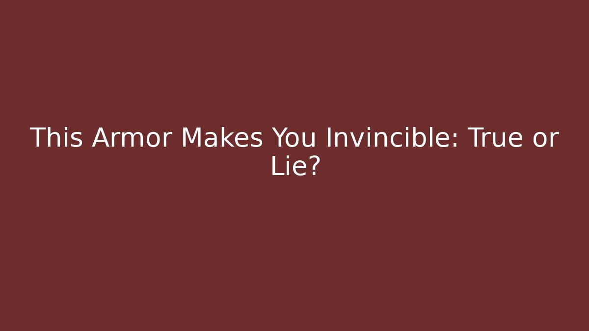 This Armor Makes You Invincible: True or Lie? - Boomer Naturals