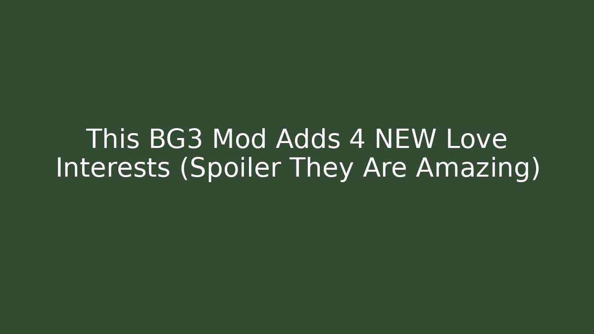 This BG3 Mod Adds 4 NEW Love Interests (Spoiler They Are Amazing)