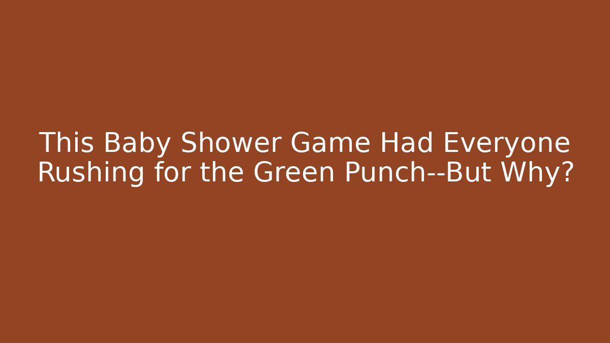 This Baby Shower Game Had Everyone Rushing for the Green Punch—But Why?