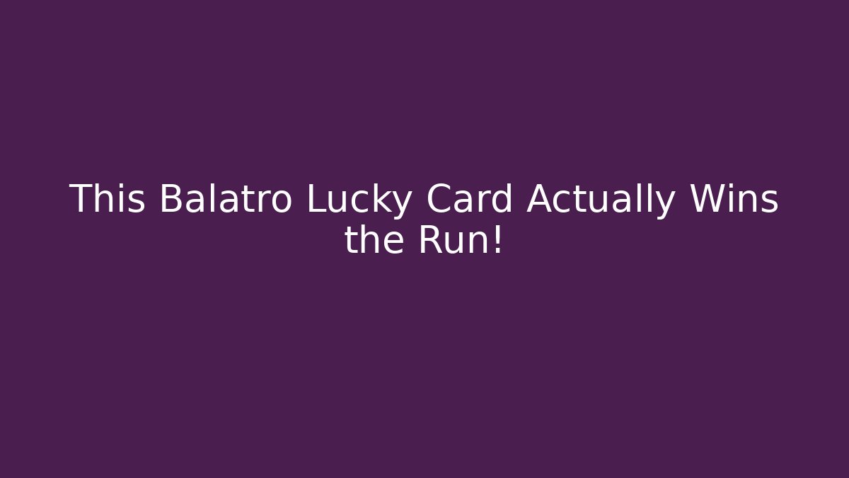 This Balatro Lucky Card Actually Wins the Run!