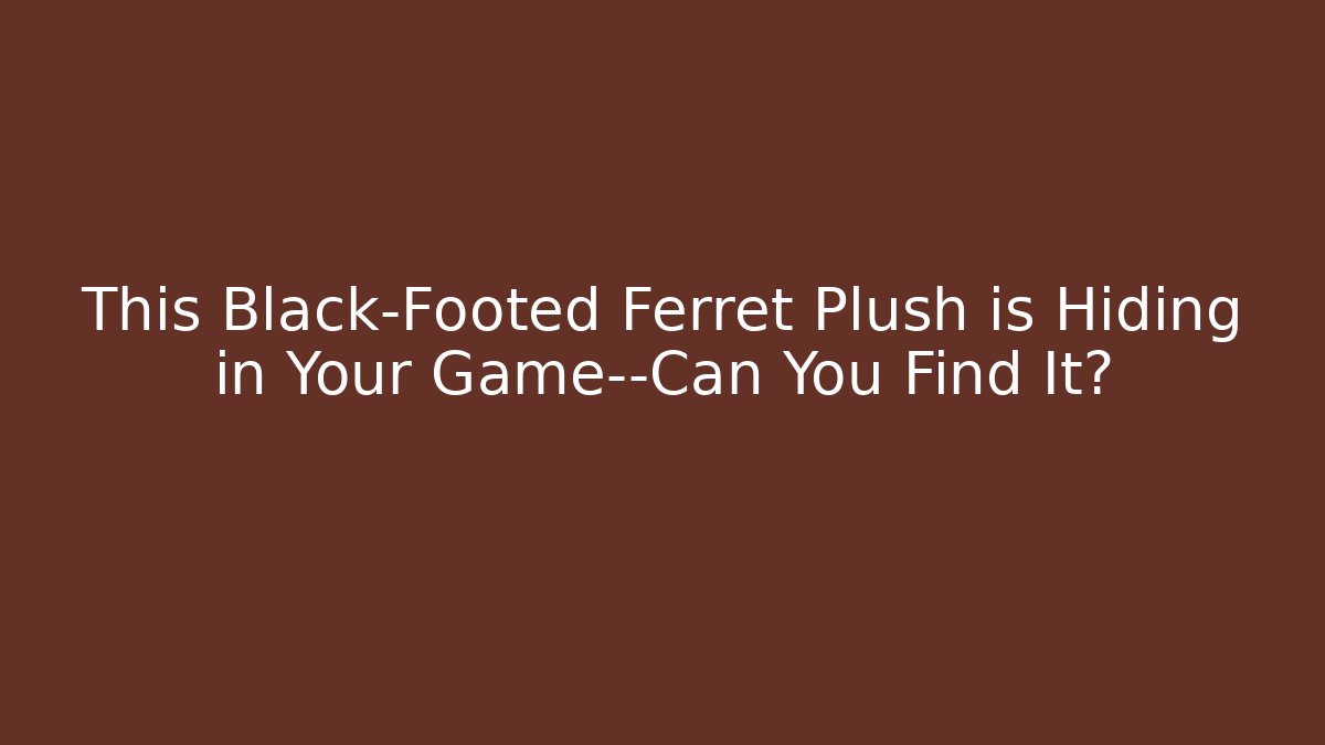 This Black-Footed Ferret Plush is Hiding in Your Game—Can You Find It?