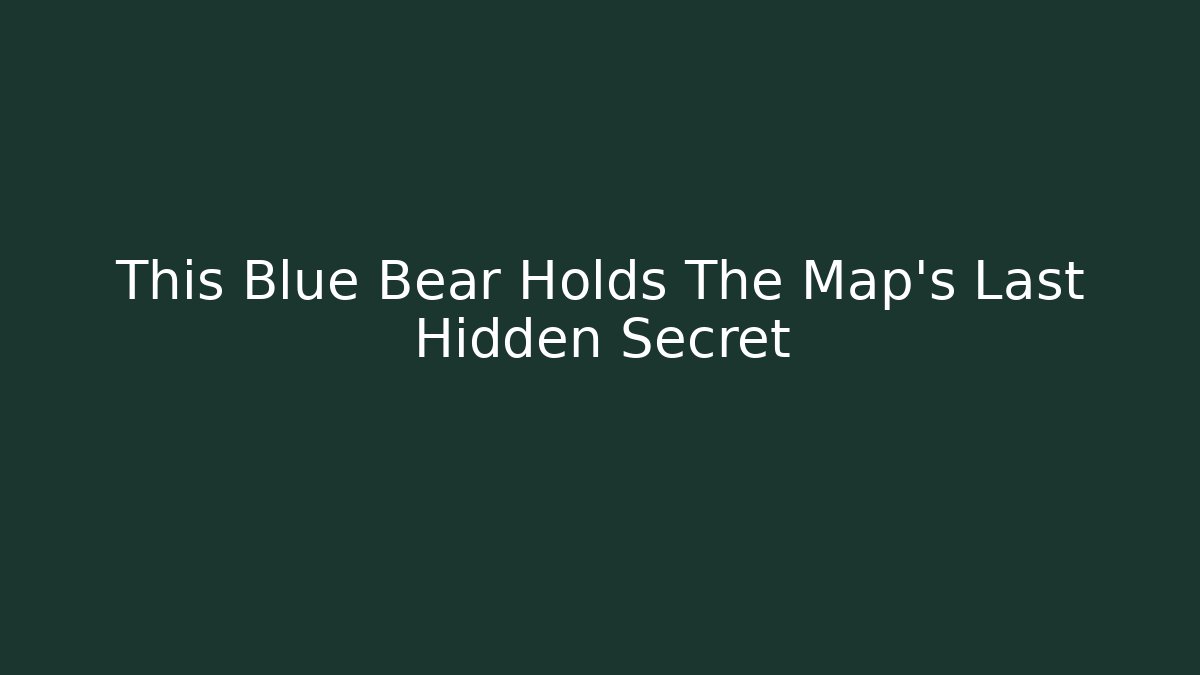 This Blue Bear Holds The Map's Last Hidden Secret