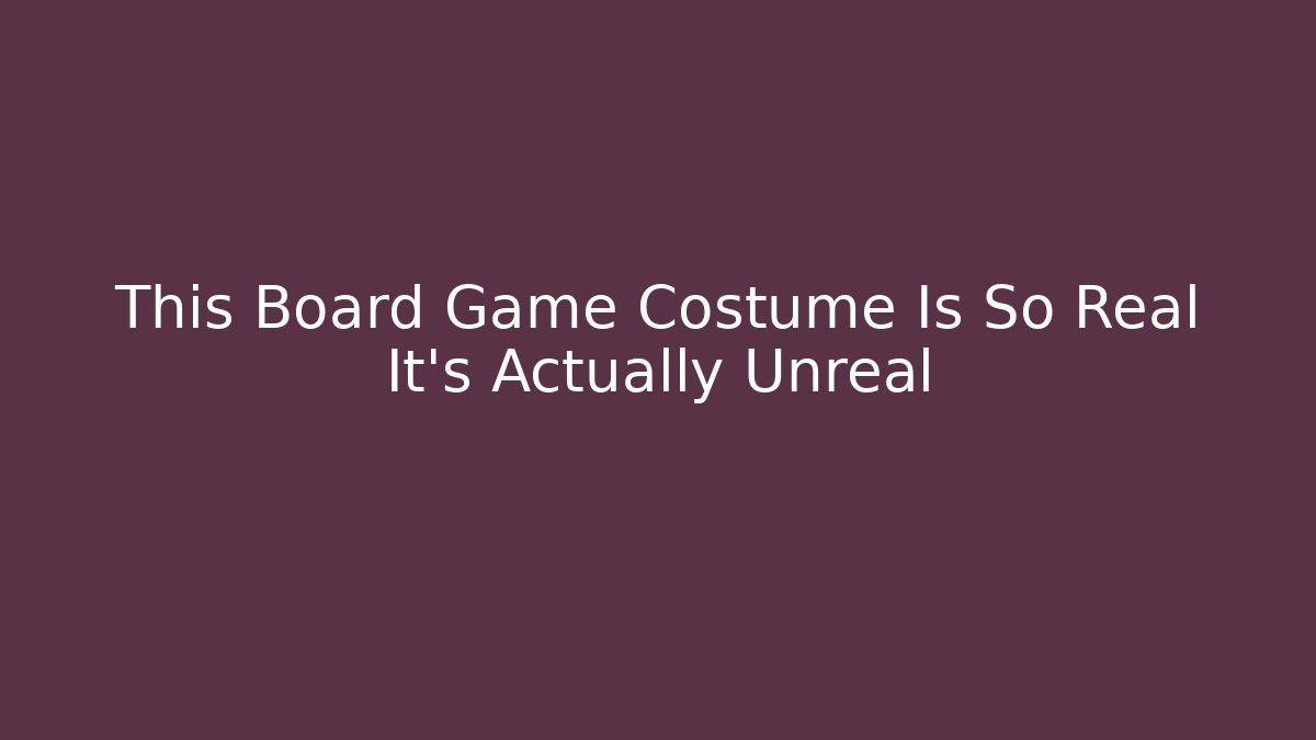 This Board Game Costume Is So Real It’s Actually Unreal