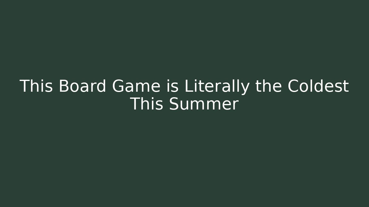 This Board Game is Literally the Coldest This Summer - Boomer Naturals