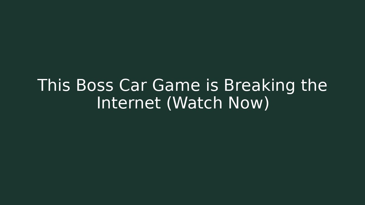 This Boss Car Game is Breaking the Internet (Watch Now)