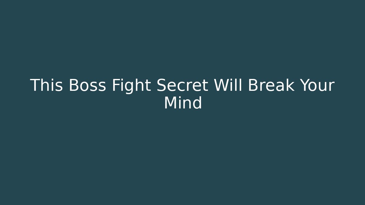 This Boss Fight Secret Will Break Your Mind