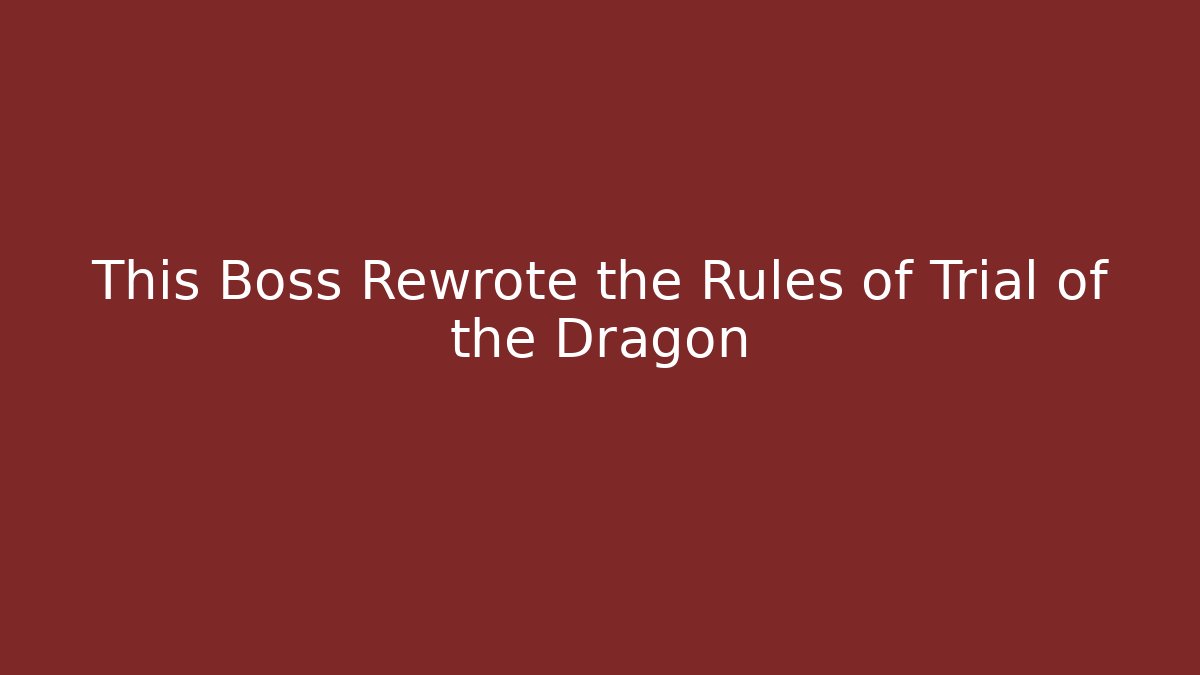 This Boss Rewrote the Rules of Trial of the Dragon