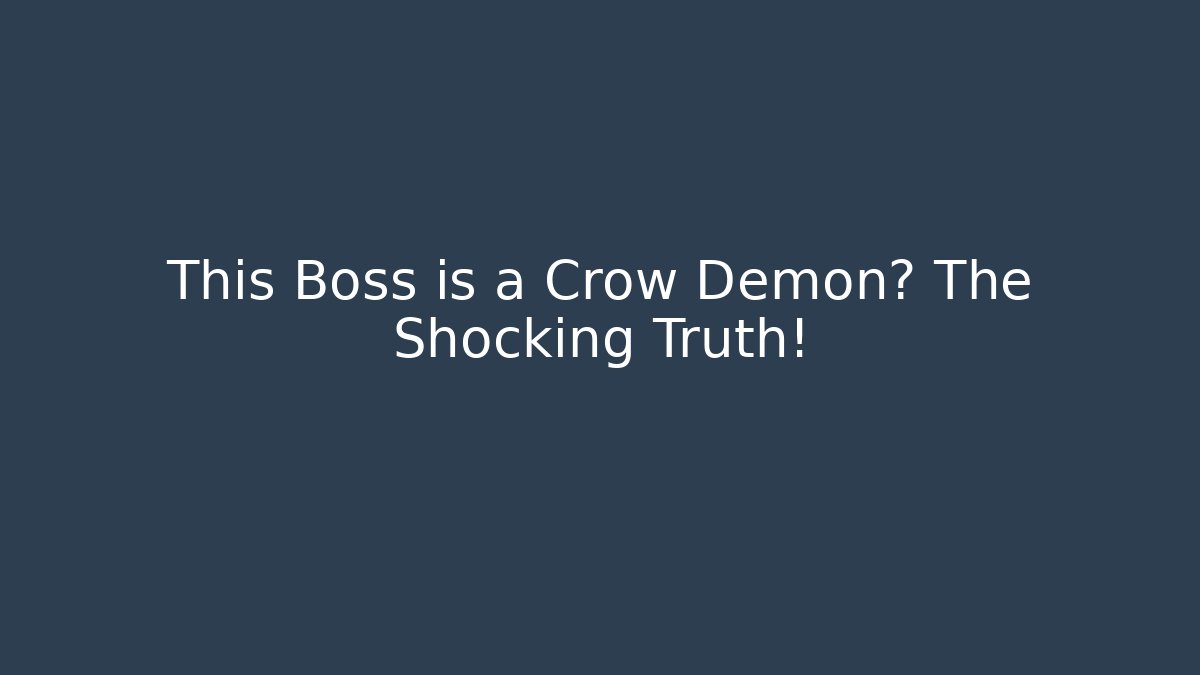 This Boss is a Crow Demon? The Shocking Truth!