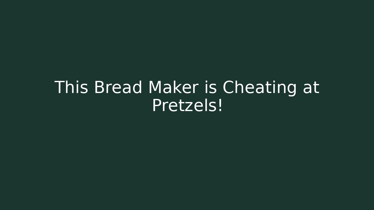 This Bread Maker is Cheating at Pretzels! - Boomer Naturals