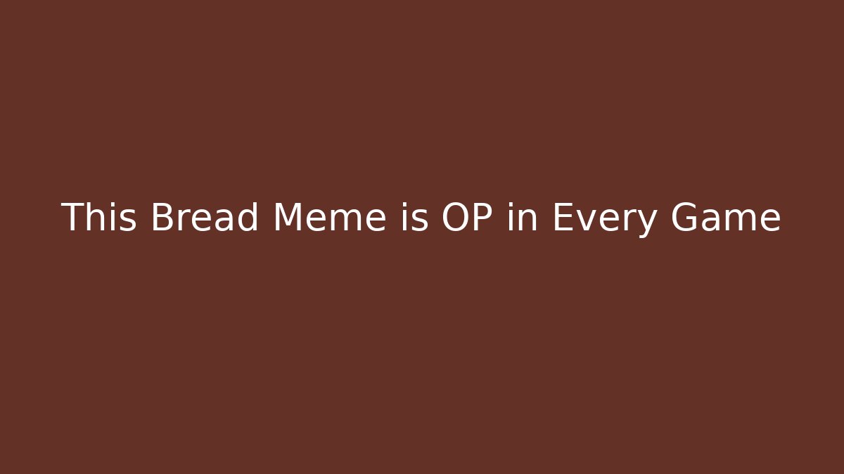 This Bread Meme is OP in Every Game