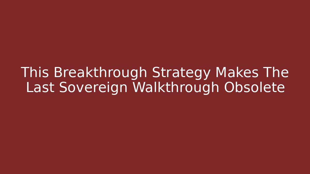 This Breakthrough Strategy Makes The Last Sovereign Walkthrough Obsolete - Boomer Naturals