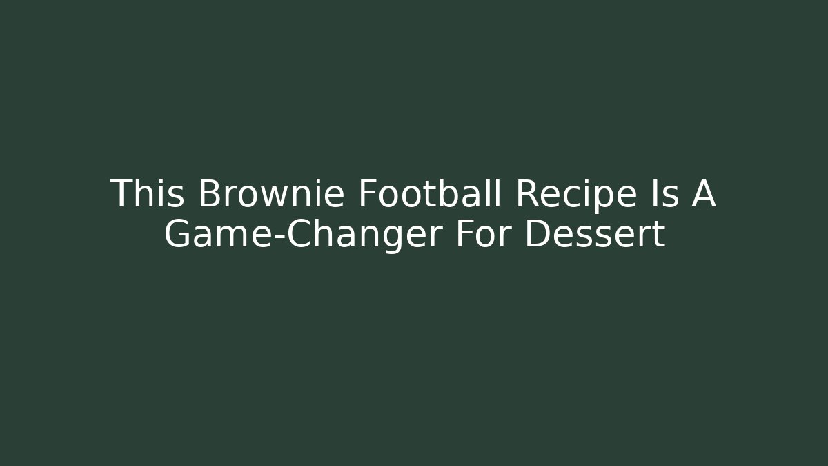 This Brownie Football Recipe Is A Game-Changer For Dessert