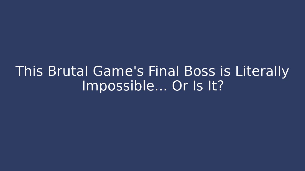This Brutal Game’s Final Boss is Literally Impossible… Or Is It?