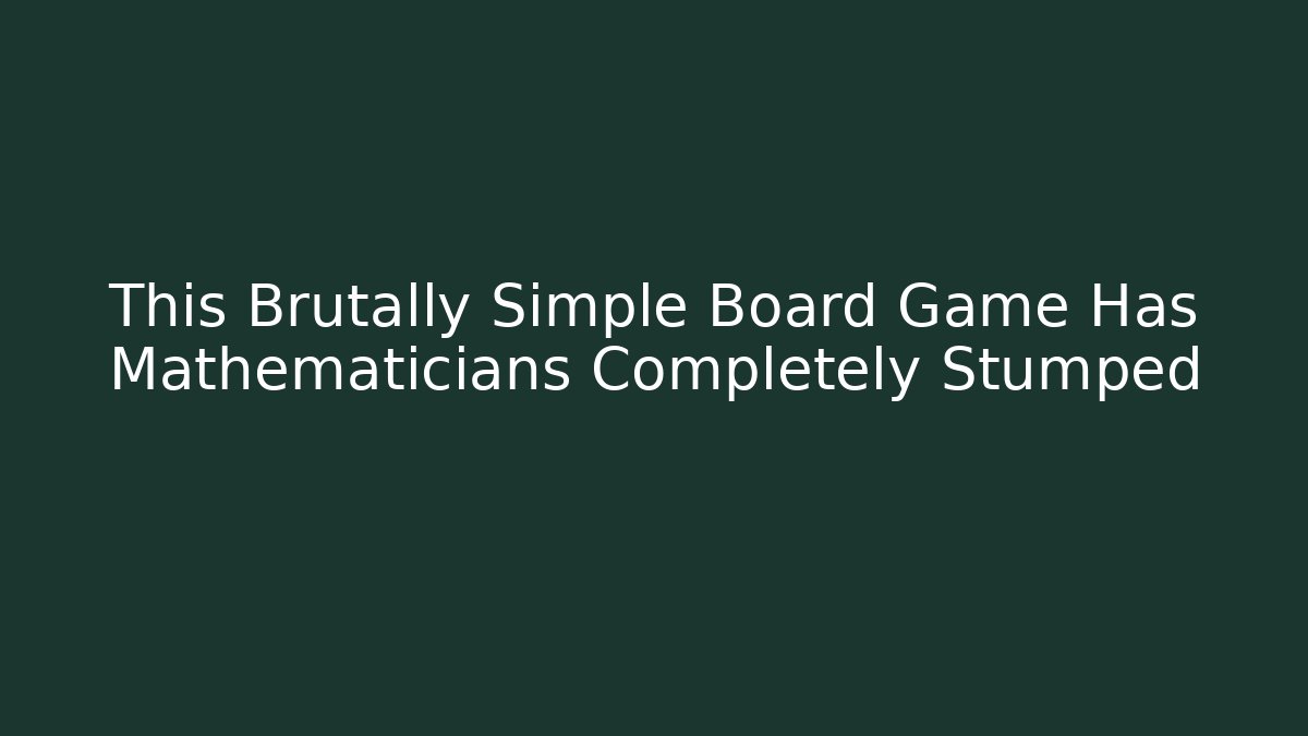 This Brutally Simple Board Game Has Mathematicians Completely Stumped