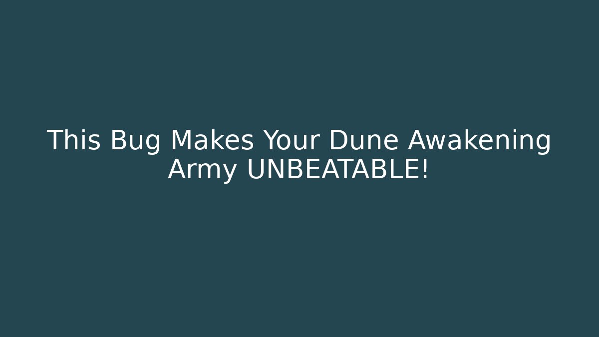 This Bug Makes Your Dune Awakening Army UNBEATABLE!