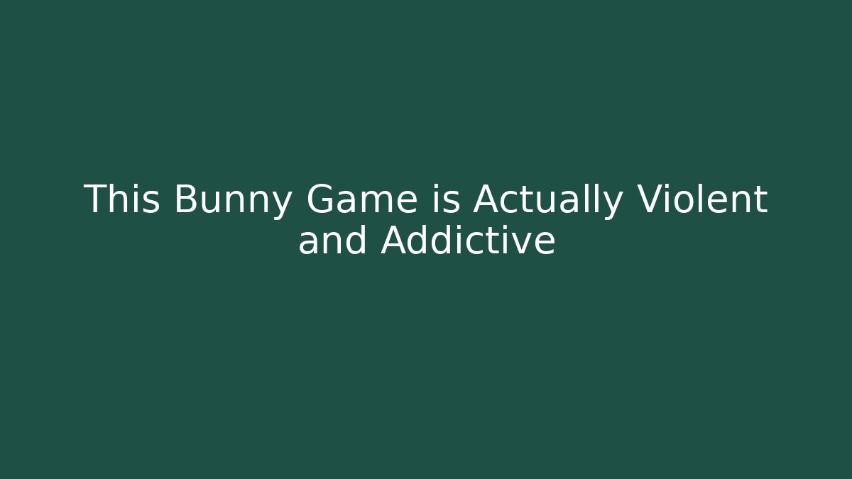 This Bunny Game is Actually Violent and Addictive