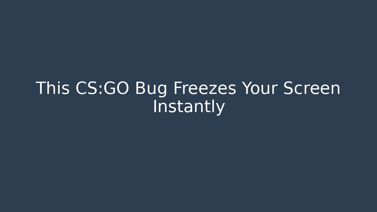 This CS:GO Bug Freezes Your Screen Instantly - Boomer Naturals