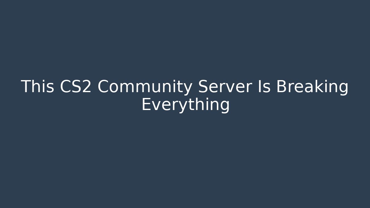 This CS2 Community Server Is Breaking Everything
