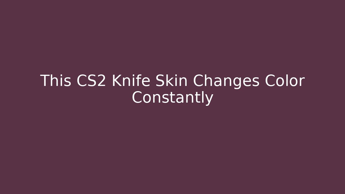 This CS2 Knife Skin Changes Color Constantly