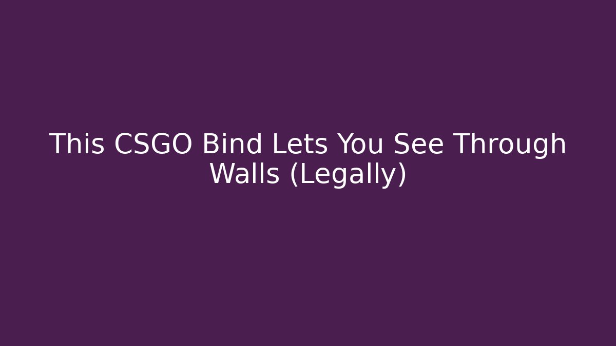 This CSGO Bind Lets You See Through Walls (Legally)