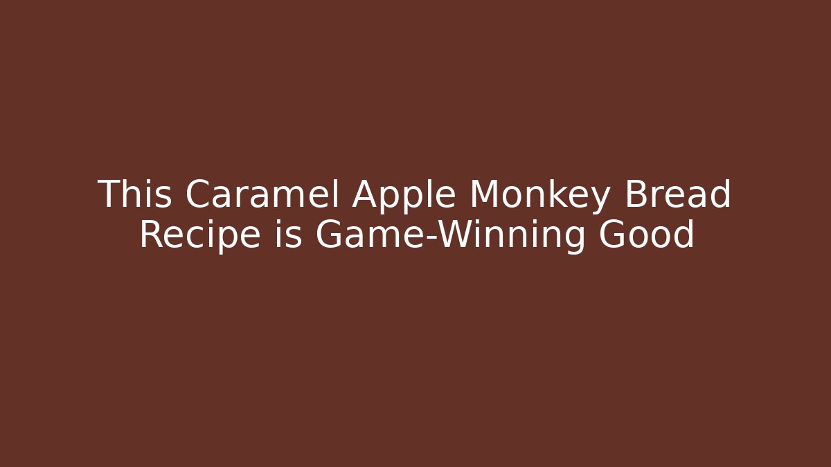 This Caramel Apple Monkey Bread Recipe is Game-Winning Good