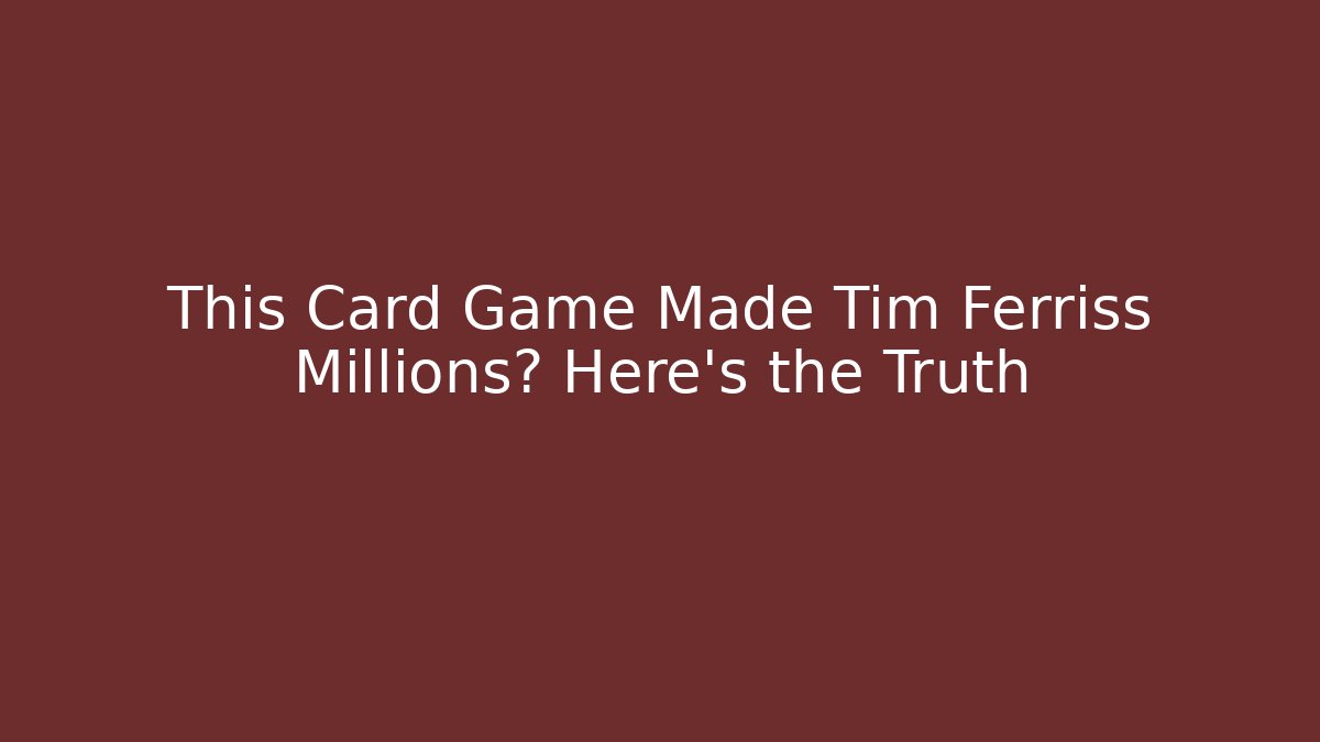 This Card Game Made Tim Ferriss Millions? Here's the Truth