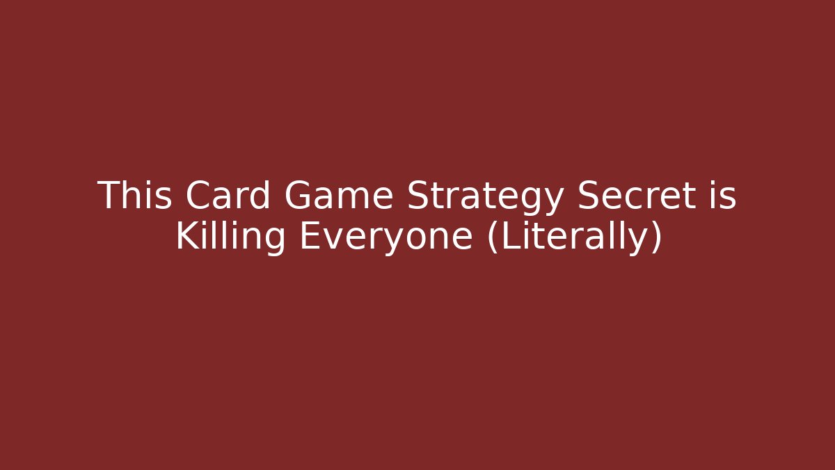 This Card Game Strategy Secret is Killing Everyone (Literally)