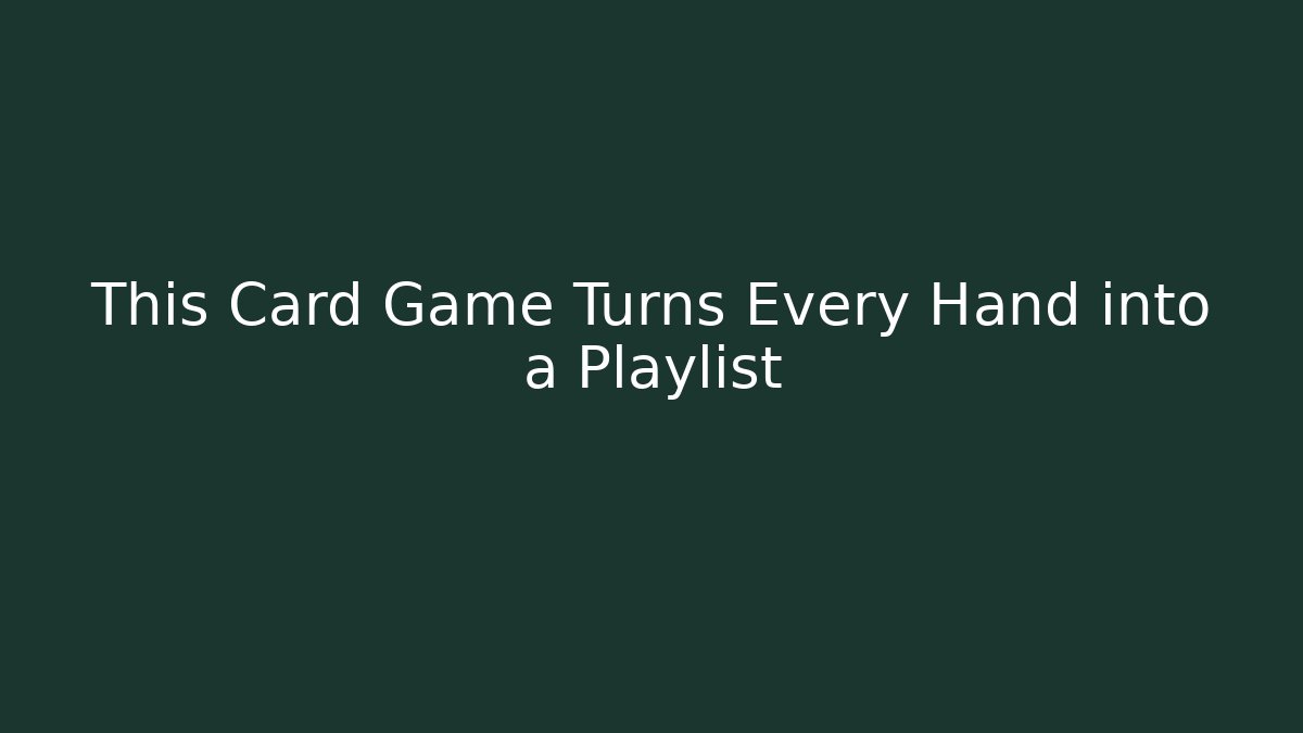 This Card Game Turns Every Hand into a Playlist