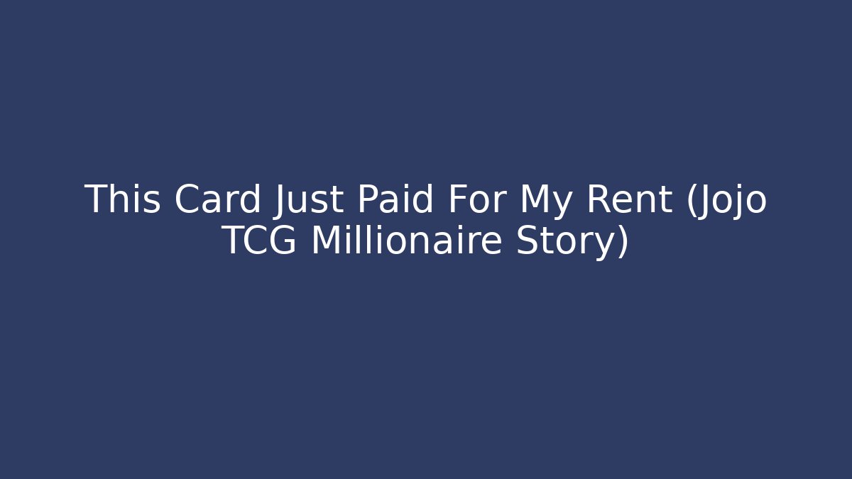 This Card Just Paid For My Rent (Jojo TCG Millionaire Story)