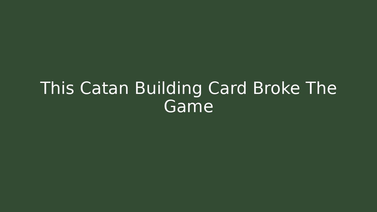 This Catan Building Card Broke The Game