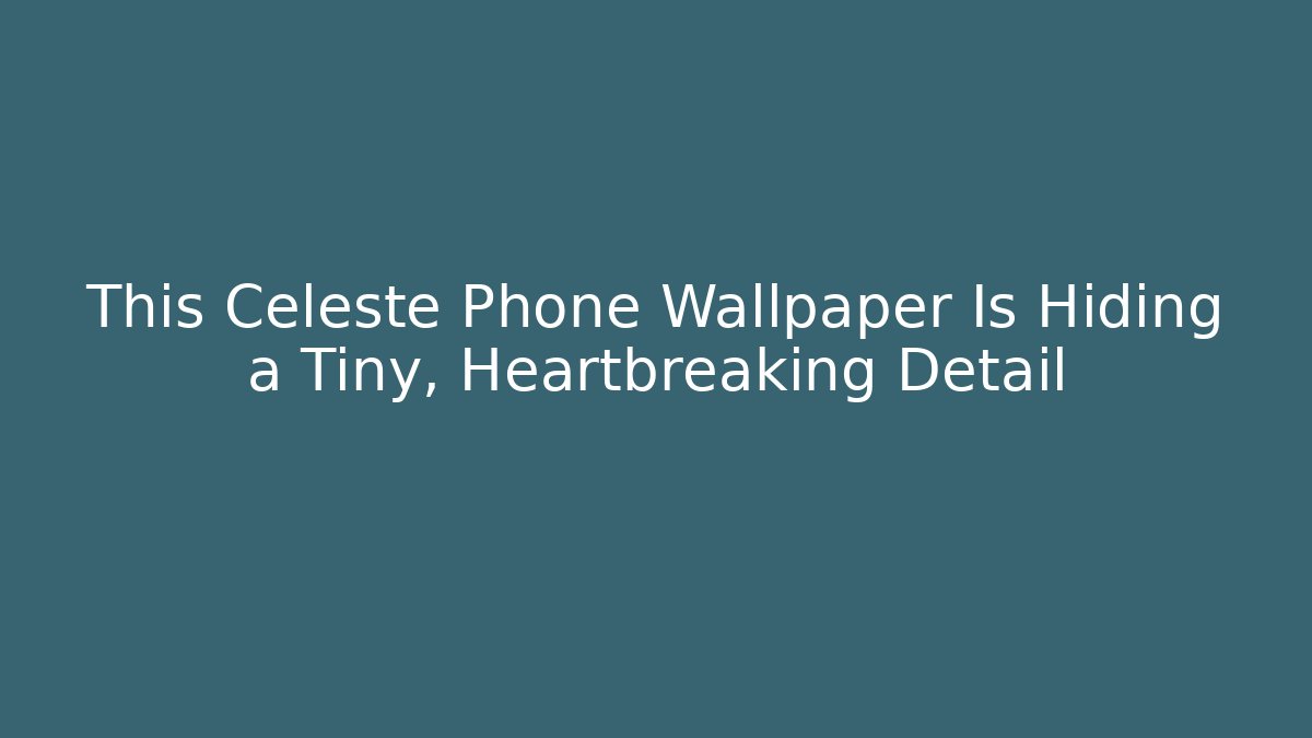 This Celeste Phone Wallpaper Is Hiding a Tiny, Heartbreaking Detail