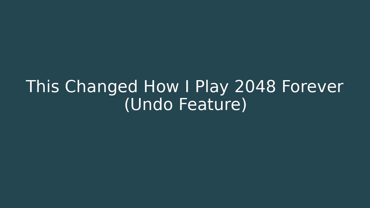 This Changed How I Play 2048 Forever (Undo Feature)