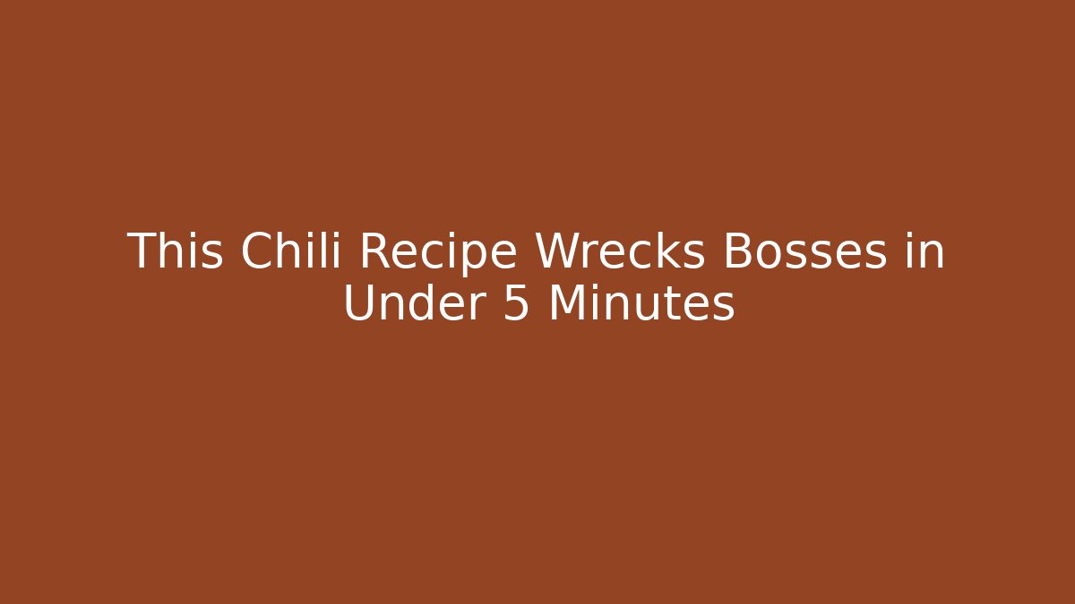 This Chili Recipe Wrecks Bosses in Under 5 Minutes
