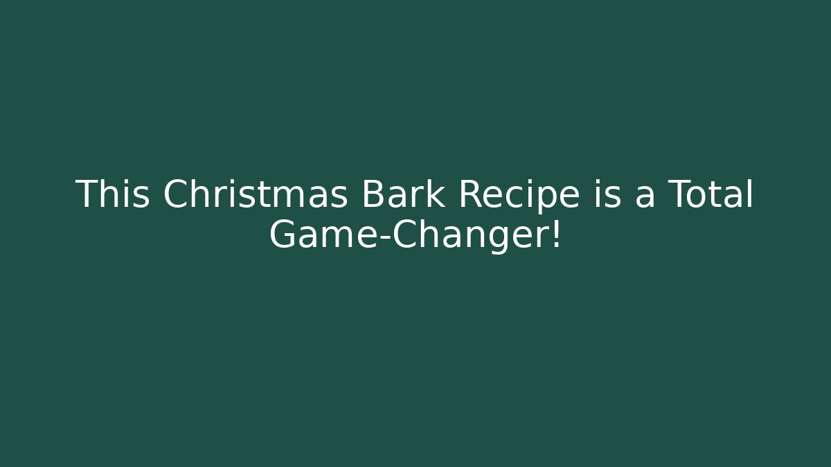 This Christmas Bark Recipe is a Total Game-Changer!