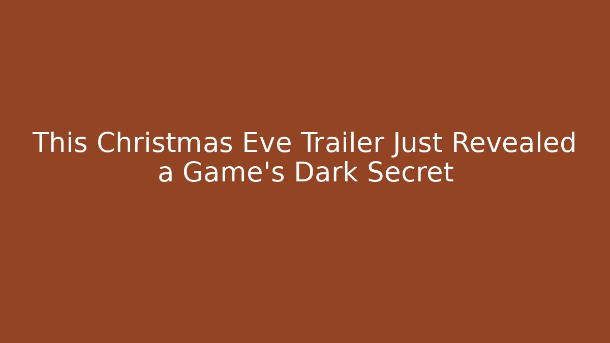 This Christmas Eve Trailer Just Revealed a Game's Dark Secret - Boomer Naturals