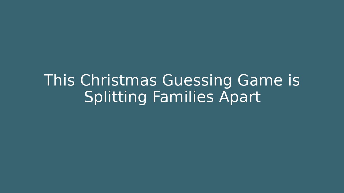 This Christmas Guessing Game is Splitting Families Apart