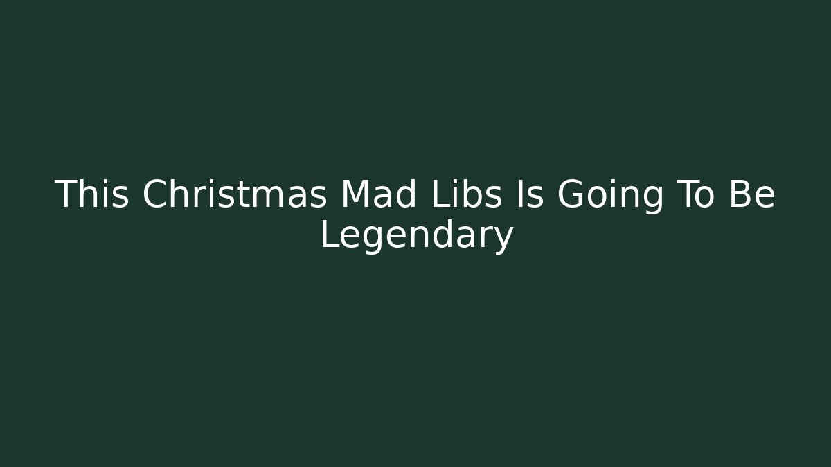 This Christmas Mad Libs Is Going To Be Legendary - Boomer Naturals
