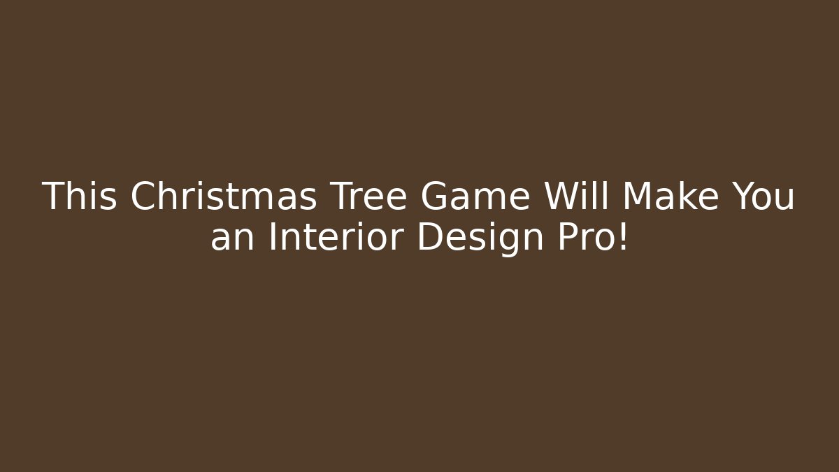 This Christmas Tree Game Will Make You an Interior Design Pro!