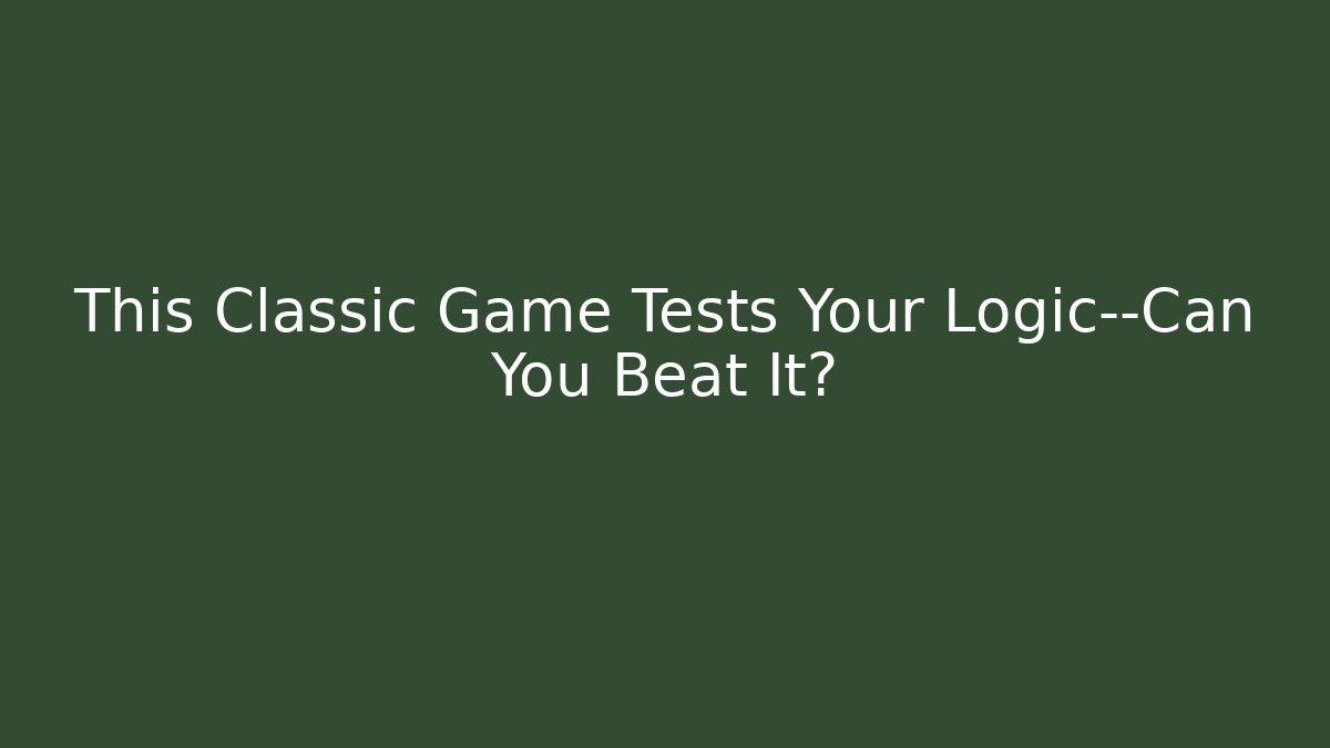 This Classic Game Tests Your Logic—Can You Beat It?