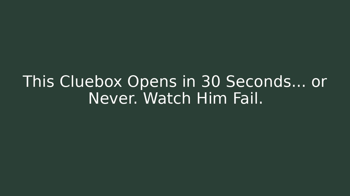 This Cluebox Opens in 30 Seconds... or Never. Watch Him Fail.